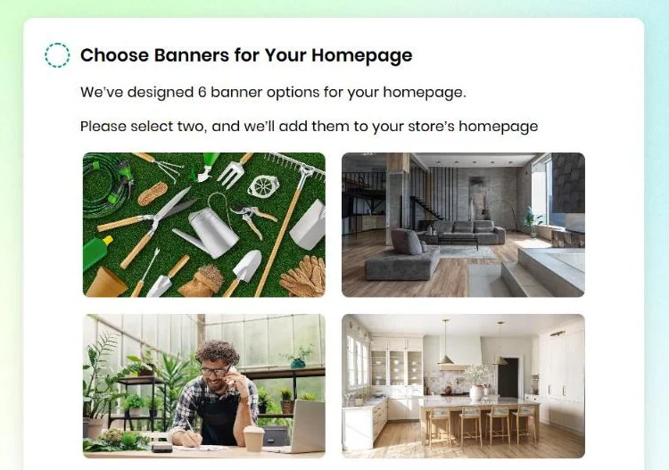 BuildYourStore, Choose Banners for Your Homepage screen: We've designed 6 banner options for your homepage, please select two, with photos of gardening, a living room and a kitchen